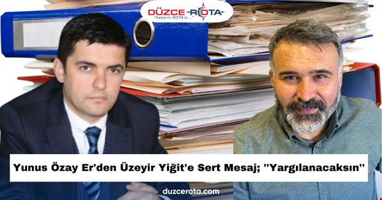 Yunus Özay Er'den Üzeyir Yiğit'e Sert Mesaj; ''Yargılanacaksın''