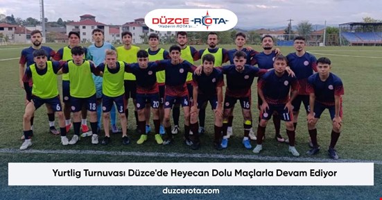 Yurtlig Turnuvası Düzce'de Heyecan Dolu Maçlarla Devam Ediyor