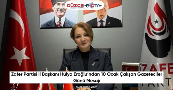 Zafer Partisi İl Başkanı Hülya Eroğlu’ndan 10 Ocak Çalışan Gazeteciler Günü Mesajı