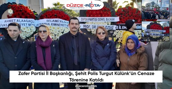 Zafer Partisi İl Başkanlığı, Şehit Polis Turgut Külünk’ün Cenaze Törenine Katıldı
