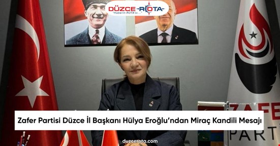 Zafer Partisi Düzce İl Başkanı Hülya Eroğlu’ndan Miraç Kandili Mesajı