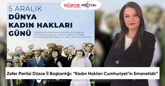 Zafer Partisi Düzce İl Başkanlığı: “Kadın Hakları Cumhuriyet’in Emanetidir”
