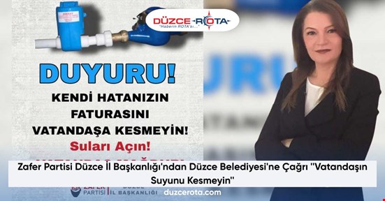Zafer Partisi Düzce İl Başkanlığı'ndan Düzce Belediyesi'ne Çağrı ''Vatandaşın Suyunu Kesmeyin''