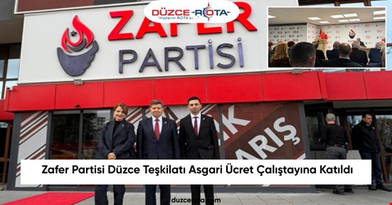 Zafer Partisi Düzce Teşkilatı Asgari Ücret Çalıştayına Katıldı