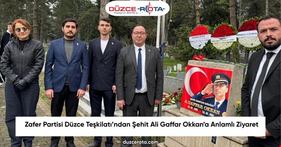 Zafer Partisi Düzce Teşkilatı’ndan Şehit Ali Gaffar Okkan’a Anlamlı Ziyaret