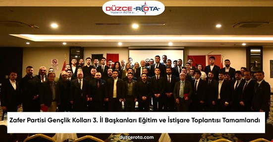 Zafer Partisi Gençlik Kolları 3. İl Başkanları Eğitim ve İstişare Toplantısı Tamamlandı