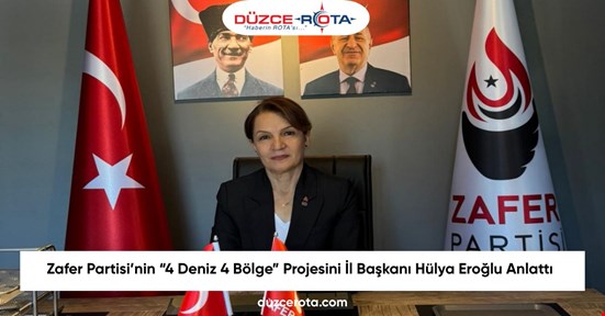 Zafer Partisi’nin “4 Deniz 4 Bölge” Projesini İl Başkanı Hülya Eroğlu Anlattı