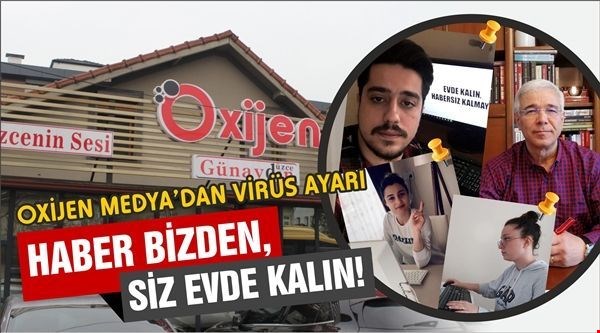 Yeterki siz evde kalın,Oxijen varsa her şeyden haberiniz olur...
