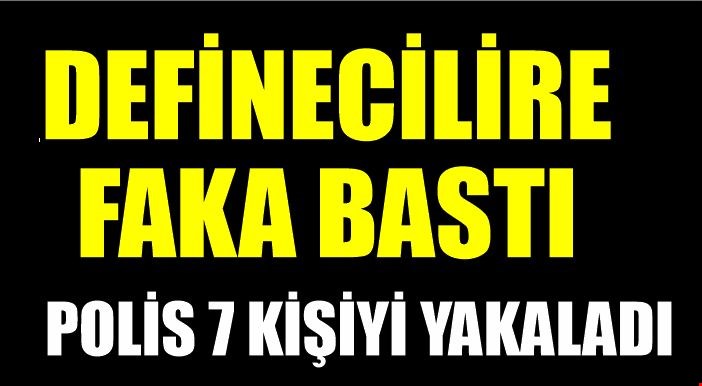 Kaçak kazı polise takıldı: 7 gözaltı