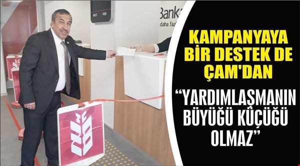 RASİM ÇAMDAN YARDIM KAMPANYASINA TAM DESTEK