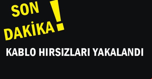 Kablo Hırsızları Kaçamadan Yakalandı