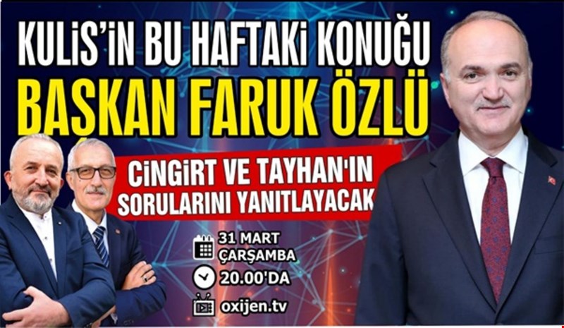 BAŞKAN ÖZLÜ KULİS’İN KONUĞU OLACAK