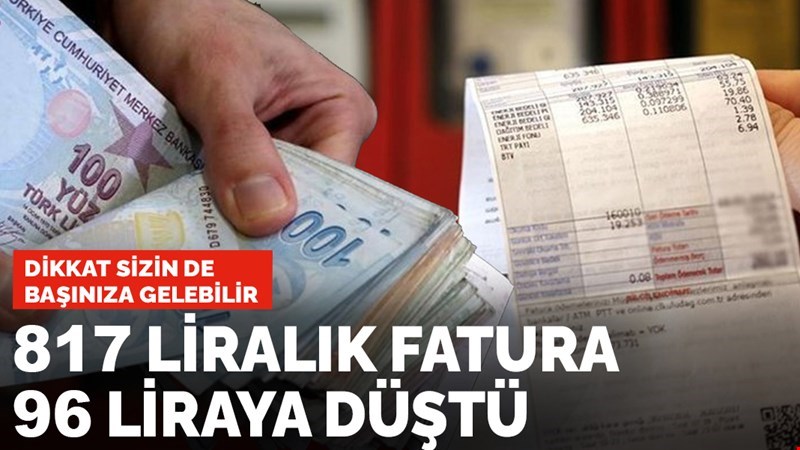 Dikkat sizin de başınıza gelebilir! 817 liralık fatura 96 liraya düştü
