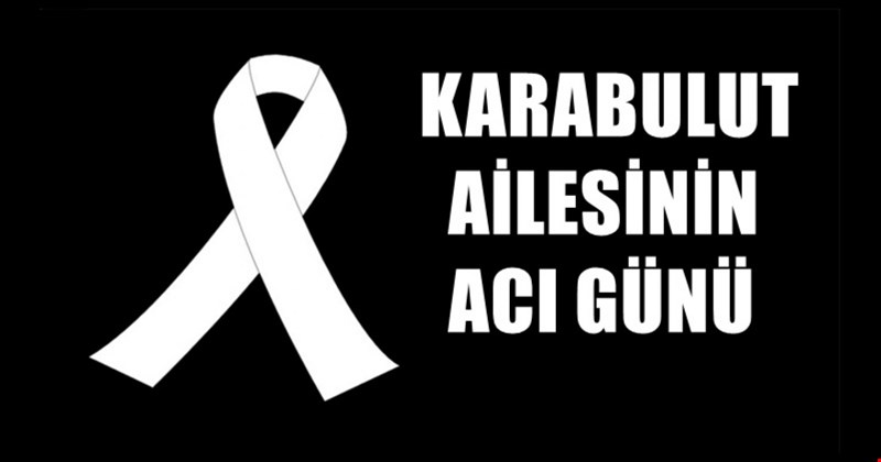 Karabulut Ailesinin Acı Günü