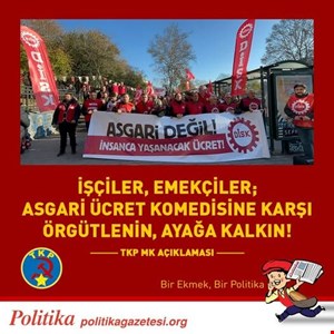 İŞÇİLER, EMEKÇİLER; ASGARİ ÜCRET KOMEDİSİNE KARŞI ÖRGÜTLENİN, AYAĞA KALKIN!