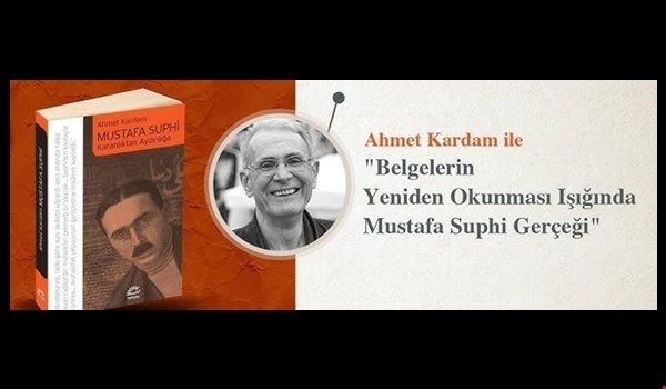 Ahmet Kardam: Mustafa Suphinin kaybıyla Türkiye komünist ve sosyalist hareketi İslâm’la hiç barışama