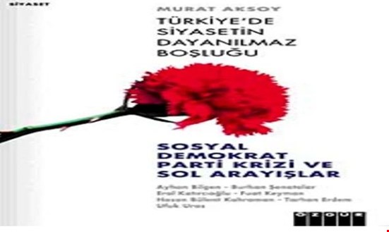 Murat Aksoy: Siyaseti sola çekmek ya da değişen Türkiye’yi okumak