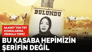Saadet Partisi'nden TRT atamalarına videolu tepki: Bu kasaba hepimizin şerifin değil