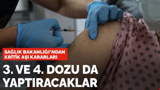 Sağlık Bakanlığı'ndan kritik aşı kararları: 3. ve 4. dozu da yaptıracaklar