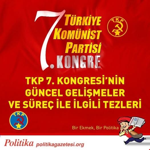 TKP 7. KONGRESİ’NİN GÜNCEL GELİŞMELER VE SÜREÇ İLE İLGİLİ TEZLERİ