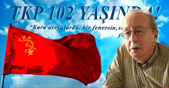 VEYSİ SARISÖZEN: TKP BİR MİRAS BIRAKTI. TÜM MESELE BU MİRASI YENİDEN DEVRİMİN HİZMETİNE SOKMAKTIR