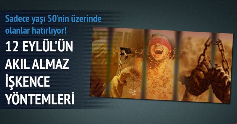 12 Eylülün akıl almaz işkence yöntemleri...