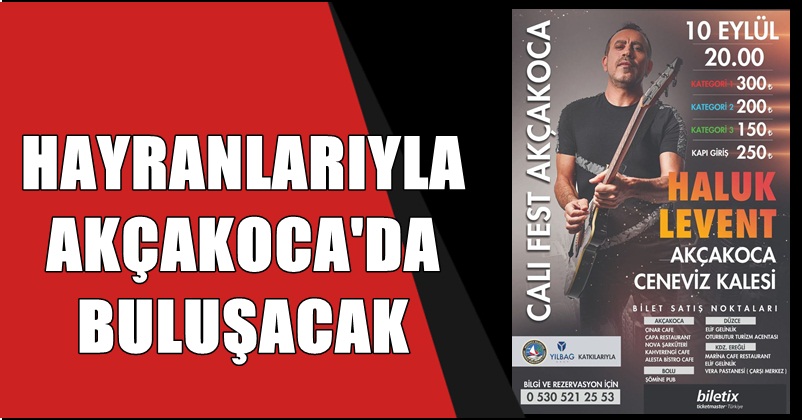 haluk levent akcakoca ya geliyor akcakoca tv