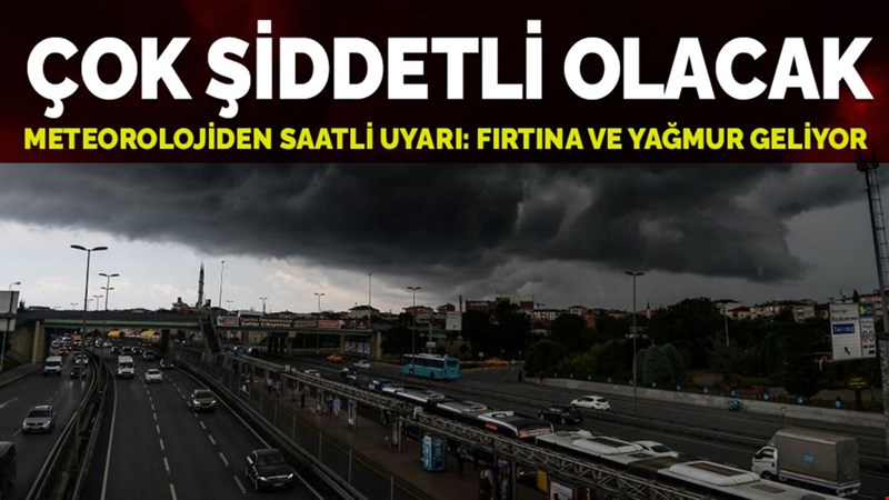 Meteorolojiden saatli uyarı: Şiddetli fırtına ve yağmur geliyor