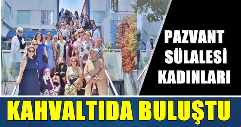 Pazvant sülalesinin kadınları kahvaltıda bir araya geldi