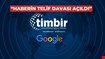 TİMBİR’den Google’a dava; “Üyelerimize telif ücreti öde!