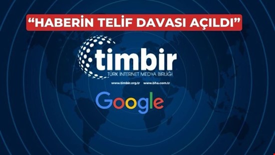 TİMBİR’den Google’a dava; “Üyelerimize telif ücreti öde!