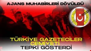 AA Muhabirleri DÖVÜLDÜ “ TGC TEPKİ GÖSTERDİ”
