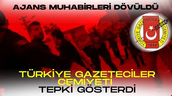 AA Muhabirleri DÖVÜLDÜ “ TGC TEPKİ GÖSTERDİ”