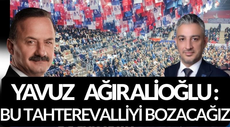 Ağıralioğlu Düzce’de “Bu tahteravalliyi bozacağız” dedi