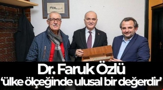 Albayrakoğlu ve Tayhan:"Dr. Faruk Özlü, memleketin gurur duyacağı, ülke ölçeğinde ulusal bir değerdir'