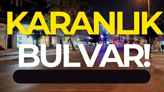 Atatürk Bulvarı  uzun zamandır “Zifiri Karanlık!"