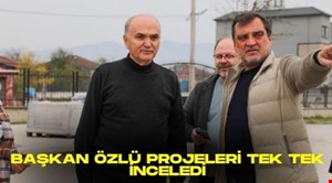 BAŞKAN ÖZLÜ PROJELERİ TEK TEK İNCELEDİ