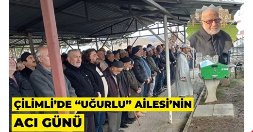 ÇİLİMLİ’DE “UĞURLU” AİLESİNDE ACI BİR KAYIP