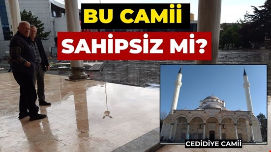 Cedidiye Cami bekliyor!..
