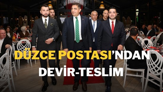 DÜZCE POSTASI’nda DEVİR-TESLİM !..