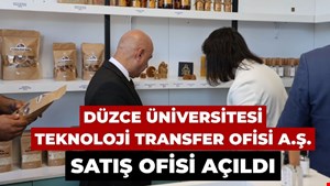 Düzce Üniversitesi Teknoloji Transfer Ofisi A.Ş. Satış Ofisi Açıldı