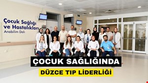 Düzce Üniversitesi Tıp Fakültesi Hastanesi Çocuk Sağlığında Bölgenin Lider Merkezi