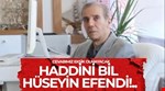HADDİNİ BİL HÜSEYİN EFENDİ!..