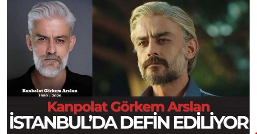 KANPOLAT GÖRKEM, İSTANBUL’DA DEFNEDİLECEK