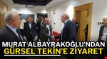 Murat Albayrakoğlu'ndan Gürsel Tekin’e Ziyaret