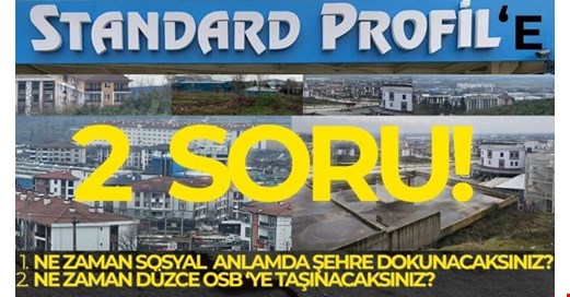 STANDART PROFİL "DÜZCE’NİN KALBİNDE" BİR FABRİKA: !..