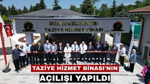 TAZİYE HİZMET BİNASI'NIN AÇILIŞI YAPILDI