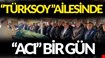 TÜRKSOY AİLESİNDE “ACI” BİR GÜN