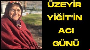 Üzeyir Yiğit’in Acı Günü