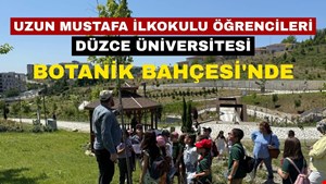 Uzun Mustafa İlkokulu Öğrencileri Düzce Üniversitesi Botanik Bahçesinde Doğayı Keşfetti
